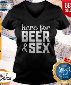 Here For Beer And Sex V-neck