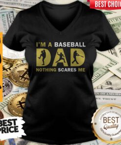 Im A Baseball Dad Nothing Scares Me V-neck