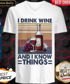 I Drink Wine And I Know Things Wine Vintage V-neck