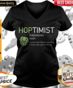 Hoptimist Noun A Person Who Believes Everything Is Better V-neck