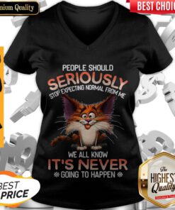 People Should Seriously Stop Expecting Normal From Me V-neck