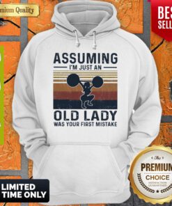 Weightlifting Assuming I’m Just An Old Lady Was Your First Mistake Vintage Hoodie
