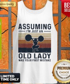 Weightlifting Assuming I’m Just An Old Lady Was Your First Mistake Vintage Tank Top