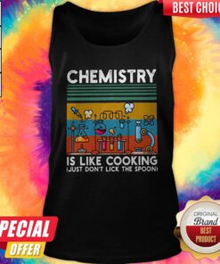 Chemistry Is Like Cooking Just Don't Lick The Classic Tank Top