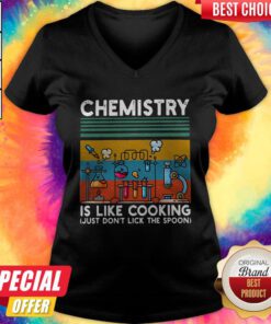 Chemistry Is Like Cooking Just Don't Lick The Classic V-neck