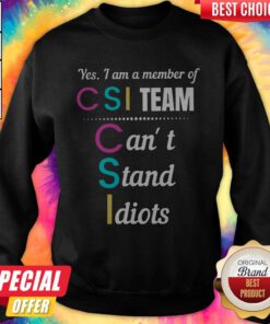 CSI Yes I Am A Member Of Team Can't Stand Idiots Classic Sweatshirt