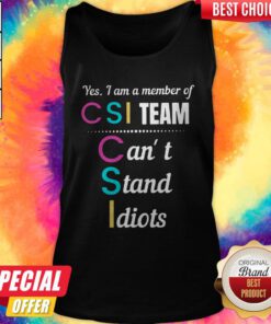 CSI Yes I Am A Member Of Team Can't Stand Idiots Classic Tank Top