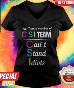 CSI Yes I Am A Member Of Team Can't Stand Idiots Classic V-neck