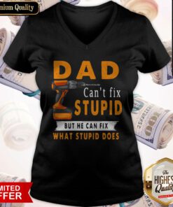 Dad Can’t Fix Stupid But He Can Fix What Stupid Does V-neck