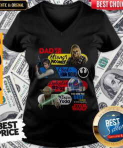 Dad You Are Strong As A Wookief Cool As Han Solo Dedicated As R2 D2 Wise As Yoda You Are The Best Father In The Galaxy Star Wars V-neck