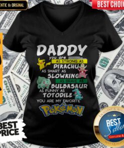 Daddy You Are Strong As A Pikachu As Smart As Mewtwo As Brave As Bulbasaur As Funny As Totodile You Are My Favourite Pokemon V-neck