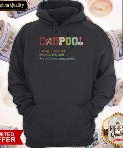 Dadpool Like A Dad Only Cooler See Also Handsome Asshole Hoodie