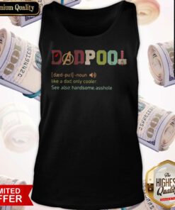 Dadpool Like A Dad Only Cooler See Also Handsome Asshole Tank Top