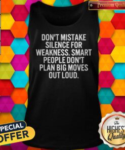 Don’t Mistake Silence For Weakness Smart People Don’t Plan Big Moves Out Loud Tank Top