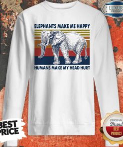 Elephants Make Me Happy Humans Make My Head Hurt Vintage Sweatshirt