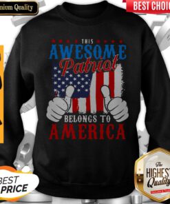 Funny Awesome Patriot Belongs To America Sweatshirt