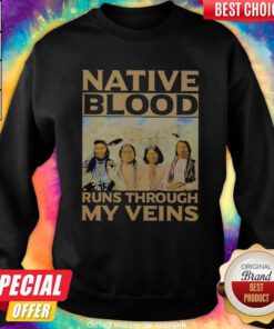 Funny Native Blood Runs Through My Veins Sweatshirt