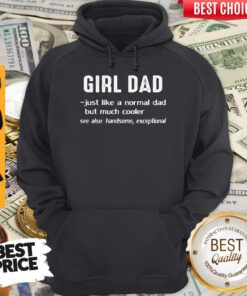 Girl Dad Just Like A Normal Dad But Much Cooler Hoodie