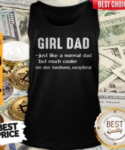 Girl Dad Just Like A Normal Dad But Much Cooler Tank Top