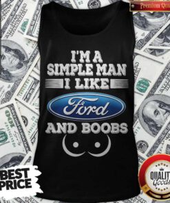 Good I’m A Simple Man I Like Ford And Boobs Tank Top