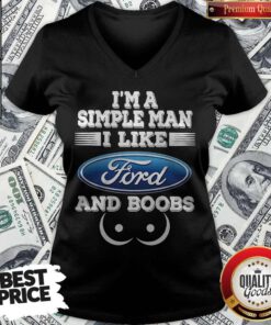 Good I’m A Simple Man I Like Ford And Boobs V-neck