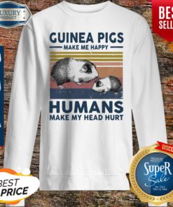 Guinea Pigs Make Me Happy Humans Make Head Hurt Vintage Sweatshirt