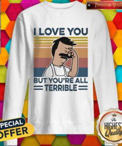 Hot I Love You But Youre All Terrible Vintage Retro Sweatshirt