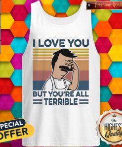 Hot I Love You But Youre All Terrible Vintage Retro Tank Top