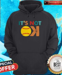Hot Softball Its Not Ok Hoodie