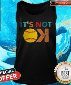 Hot Softball Its Not Ok Tank Top