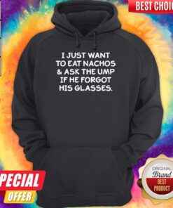 I Just Want To Eat Nachos And Ask The Ump If He Forgot His Glasses Hoodie