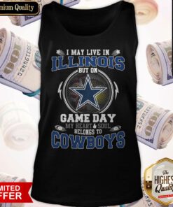 I May Live In Illinois But On Game Day My Heart And Soul Belong To Cowboys Tank Top