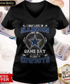 I May Live In Illinois But On Game Day My Heart And Soul Belong To Cowboys V-neck