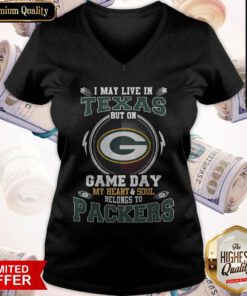 I May Live In Texas But On Game Day My Heart And Soul Belong To Packers V-neck