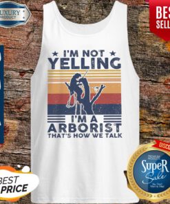 I’m Not Yelling I’m A Arborist That’s How We Talk Vintage Tank Top