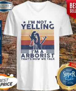 I’m Not Yelling I’m A Arborist That’s How We Talk Vintage V-neck