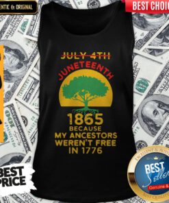 July 4th Juneteenth 1865 Because My Ancestors Weren’t Free In 1776 T-Tank Top