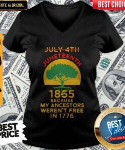 July 4th Juneteenth 1865 Because My Ancestors Weren’t Free In 1776 T-V-neck