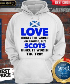 Love Makes The World Go Around But The Scots Make It Worth The Trip Hoodie