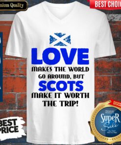 Love Makes The World Go Around But The Scots Make It Worth The Trip V-neck