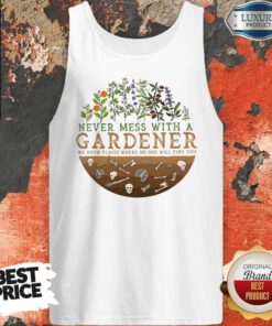 Never Mess With A Gardener We Know Places Where No One Will Find You Tank Top