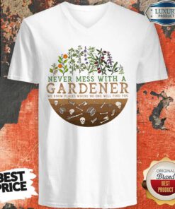 Never Mess With A Gardener We Know Places Where No One Will Find You V-neck