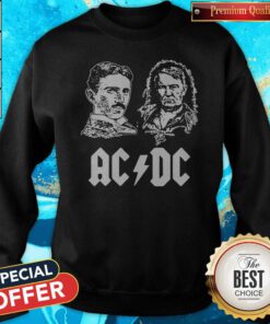 Nice ACDC Nikola Tesla Thomas Edison Science Sweatshirt