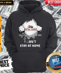 Nice Blood Inside Me Wayne Farms Covid 19 2020 I Can’t Stay At Home Hoodie