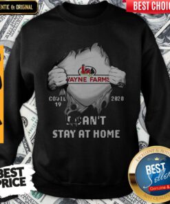 Nice Blood Inside Me Wayne Farms Covid 19 2020 I Can’t Stay At Home Sweatshirt