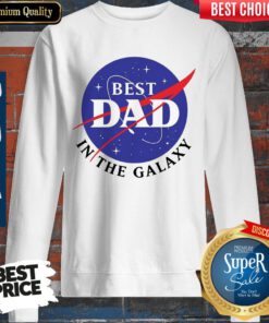Nice NASA Best Dad In The Galaxy Sweatshirt