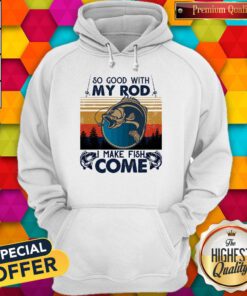 Nice So Good With My Rod I Make Fish Come Vintage Retro Hoodie