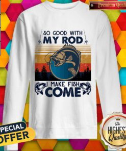 Nice So Good With My Rod I Make Fish Come Vintage Retro Sweatshirt