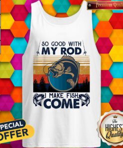 Nice So Good With My Rod I Make Fish Come Vintage Retro Tank Top