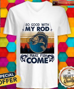 Nice So Good With My Rod I Make Fish Come Vintage Retro V-neck